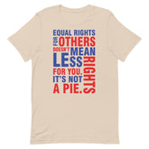 Equal Rights For Others Doesn't Mean Less Rights For You. It's Not A Pie T-Shirt